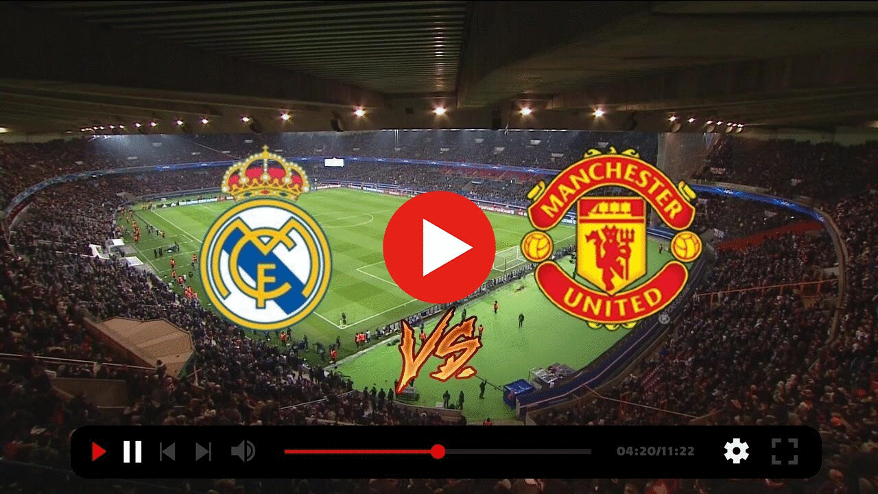 Watch Manchester United vs Real Madrid Live Streaming Match